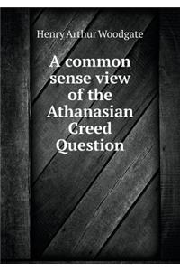 A common sense view of the Athanasian Creed Question
