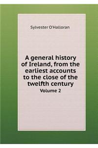A General History of Ireland, from the Earliest Accounts to the Close of the Twelfth Century Volume 2