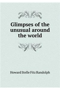 Glimpses of the Unusual Around the World