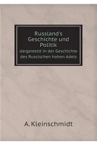 Russland's Geschichte Und Politik Dargestellt in Der Geschichte Des Russischen Hohen Adels