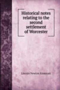 Historical notes relating to the second settlement of Worcester