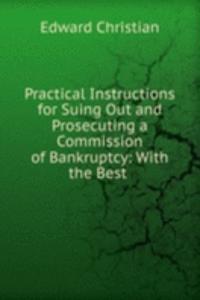 Practical Instructions for Suing Out and Prosecuting a Commission of Bankruptcy