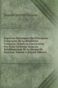 Esquisses Historiques Des Principaux Evenemens De La Revolution Francaise: Depuis La Convocation Des Etats-Generaux Jusqu'au Retablissement De La Maison De Bourbon, Volume 1 (French Edition)