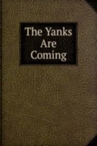 Yanks Are Coming