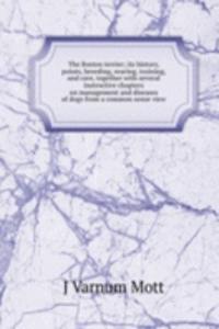 Boston terrier; its history, points, breeding, rearing, training, and care, together with several instructive chapters on management and diseases of dogs from a common sense view