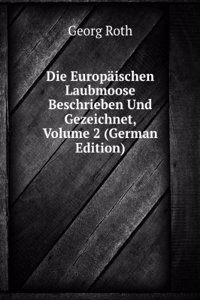 Die Europaischen Laubmoose Beschrieben Und Gezeichnet, Volume 2 (German Edition)
