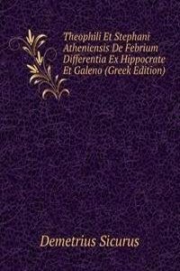 Theophili Et Stephani Atheniensis De Febrium Differentia Ex Hippocrate Et Galeno (Greek Edition)