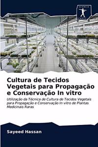 Cultura de Tecidos Vegetais para Propagação e Conservação In vitro