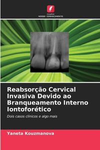 Reabsorção Cervical Invasiva Devido ao Branqueamento Interno Iontoforético