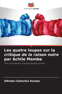 Les quatre loupes sur la critique de la raison noire par Achile Membe