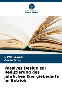 Passives Design zur Reduzierung des jährlichen Energiebedarfs im Betrieb