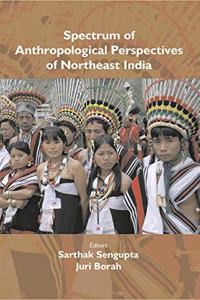 Spectrum of Anthropological Perspectives of Northeast India