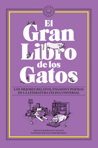 Gran Libro de Los Gatos. Los Mejores Relatos, Ensayos Y Poemas de la Literatu Ra Felina Universal / The Great Book of Cats