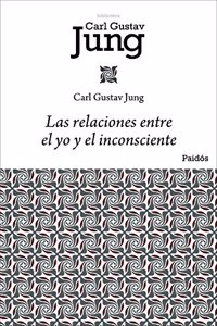 Las relaciones entre el yo y el inconsciente (Biblioteca Carl G. Jung)
