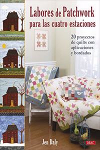 Labores de patchwork para las cuatro estaciones: 20 proyectos de quilts con aplicaciones y bordados