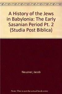 A History of the Jews in Babylonia, Part 2. the Early Sasanian Period