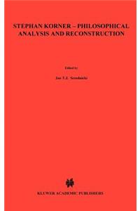 Stephan Körner -- Philosophical Analysis and Reconstruction