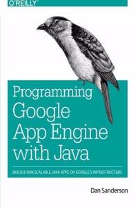 Programming Google App Engine with Java
Build & Run Scalable Java Applications on Google's Infrastructure