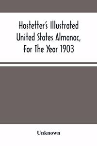 Hostetter'S Illustrated United States Almanac, For The Year 1903