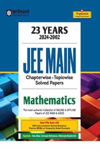 Arihant 23 Years (2024-2002) JEE Main Chapterwise - Topicwise Solved Papers Mathematics