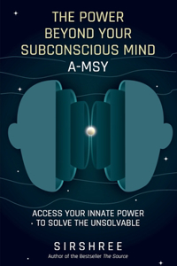 THE POWER BEYOND YOUR SUBCONSCIOUS MIND A-MSY - Access Your Innate Power To Solve The Unsolavable