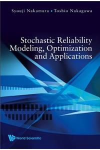 Stochastic Reliability Modeling, Optimization and Applications