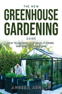 The New Greenhouse Gardening Guide