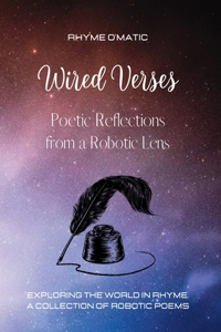 Wired Verses - Poetic Reflections from a Robotic Lens