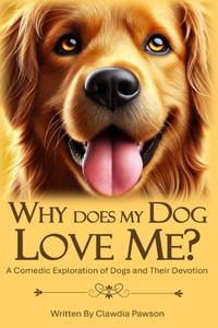 Why Does My Dog Love Me?