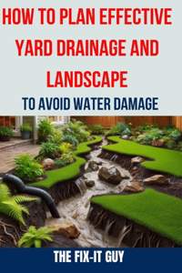 How to Plan Effective Yard Drainage and Landscape to Avoid Water Damage