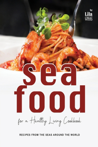 Seafood for a Healthy Living Cookbook