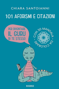 101 aforismi e citazioni per diventare il guru di te stesso. Con 30 mandala da colorare