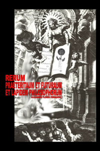 Rerum Praeteritaum Et Futuraum Et Lapidem Philosophorum