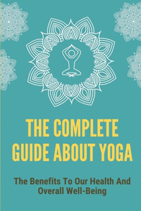 The Complete Guide About Yoga