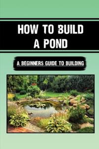 How To Build A Pond