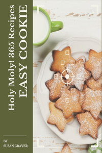 Holy Moly! 365 Easy Cookie Recipes