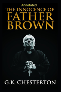 The Innocence of Father Brown (Annotated Original Edition)