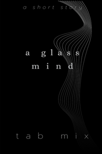 A Glass Mind