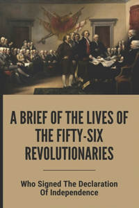 A Brief Of The Lives Of The Fifty-Six Revolutionaries