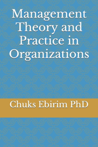 Management Theory and Practice in Organizations