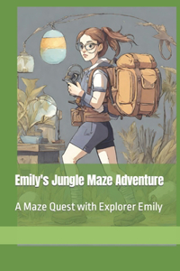 Emily's Jungle Maze Adventure: A Maze Quest with Explorer Emily