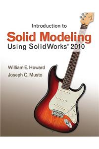 Introduction to Solid Modeling Using SolidWorks 2010