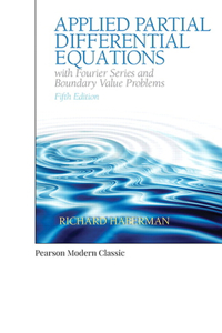 Applied Partial Differential Equations with Fourier Series and Boundary Value Problems (Classic Version)