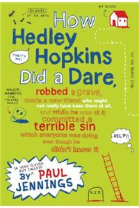 How Hedley Hopkins Did A Dare, Robbed A Grave, Made A New Friend Who Might Not Really Have Been There At All And While He Was At It Committed A ... Was Doing Even Though He Didn't Know It