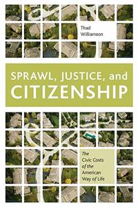 Sprawl, Justice, and Citizenship: The Civic Costs of the American Way of Life