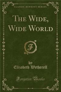 The Wide, Wide World (Classic Reprint)