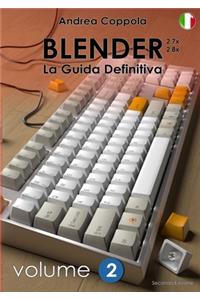 BLENDER - LA GUIDA DEFINITIVA - VOLUME 2 - Edizione 2