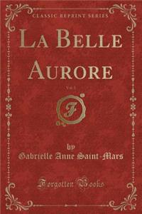 La Belle Aurore, Vol. 5 (Classic Reprint)