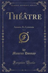 Thï¿½ï¿½tre, Vol. 1: Amants, Et, Lysistrata (Classic Reprint)