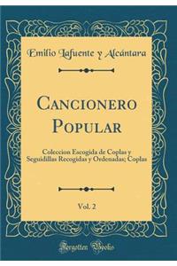 Cancionero Popular, Vol. 2: Coleccion Escogida de Coplas y Seguidillas Recogidas y Ordenadas; Coplas (Classic Reprint)